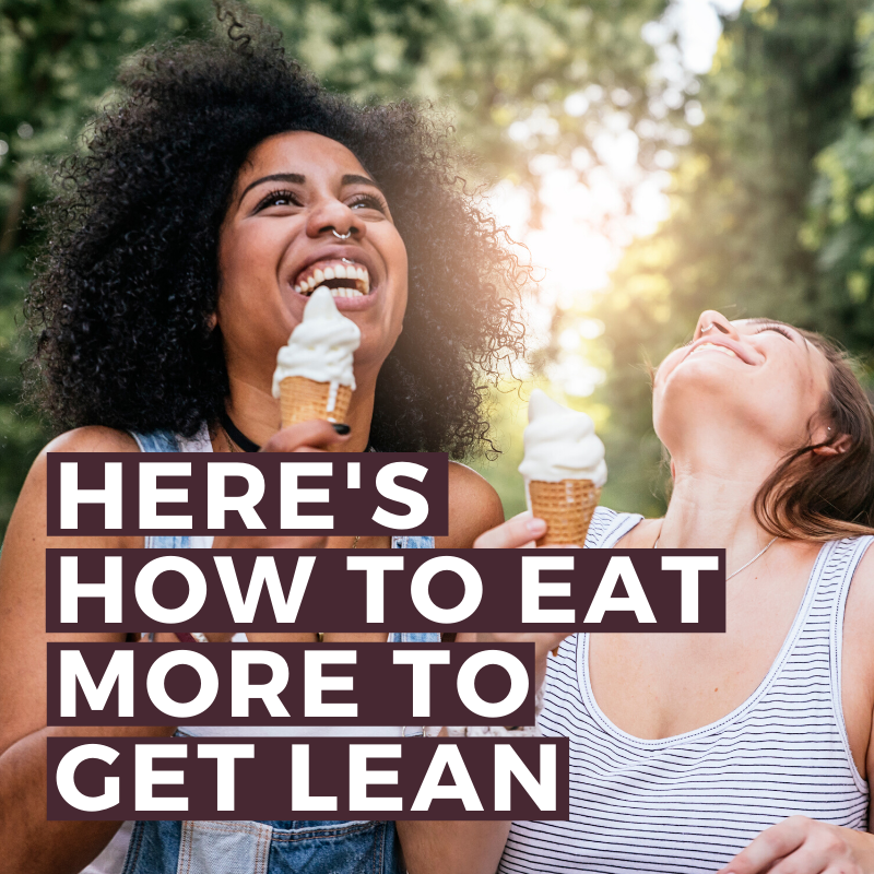 eat more, get leaner, get lean, eating more, how to eat more and get lean